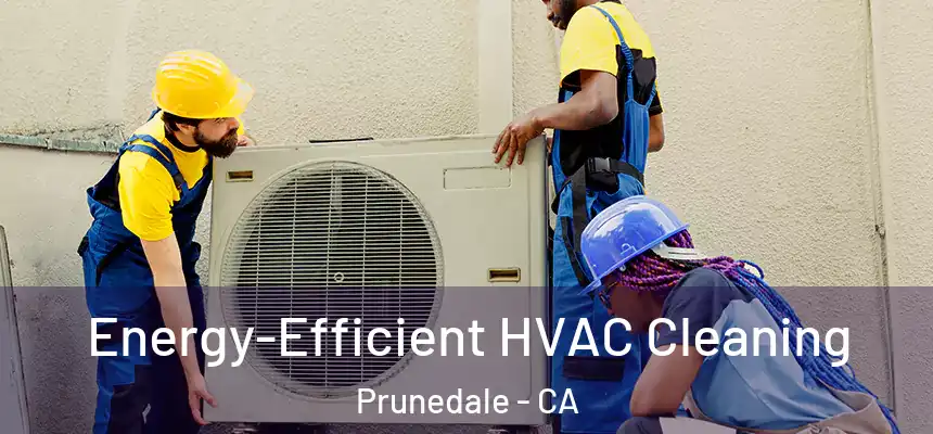  Energy-Efficient HVAC Cleaning Prunedale - CA