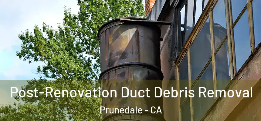  Post-Renovation Duct Debris Removal Prunedale - CA