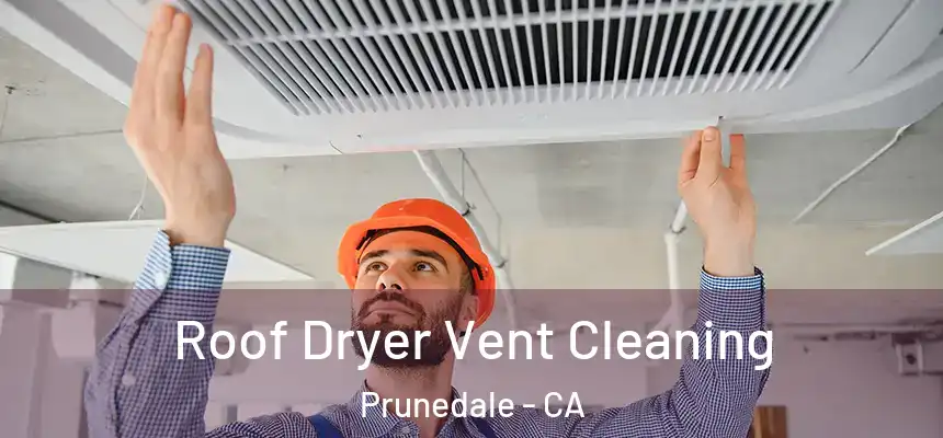  Roof Dryer Vent Cleaning Prunedale - CA